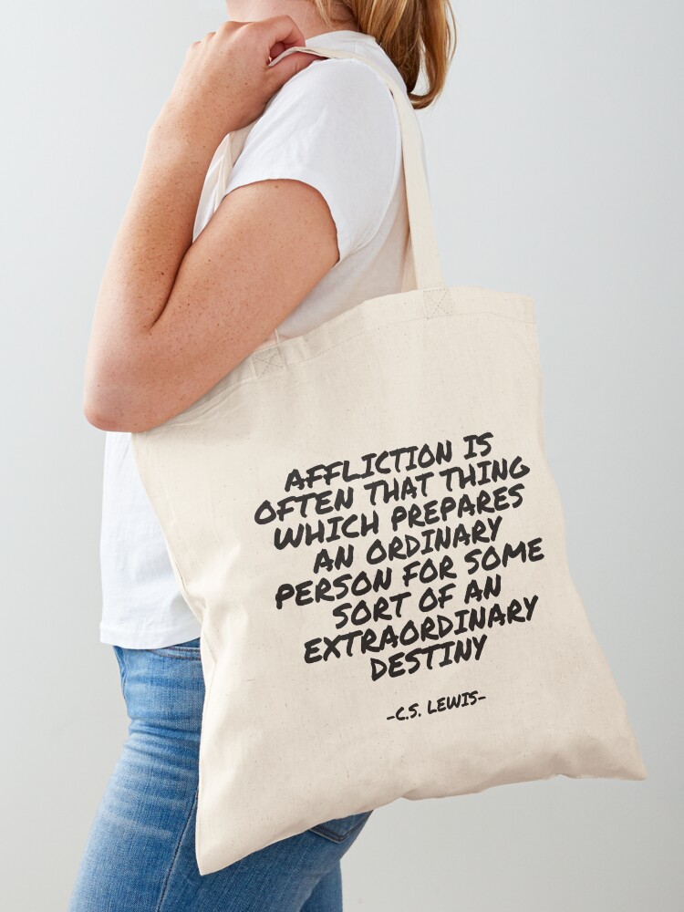 C.S. Lewis - Affliction is often that thing which prepares an ordinary  person for some sort of an extraordinary destiny