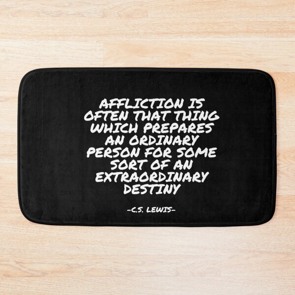 Item preview, C.S. Lewis - Affliction is often that thing which prepares an ordinary person for some sort of an extraordinary destiny designed and sold by appleofyoureye.