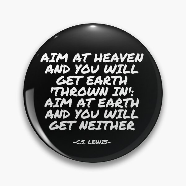 Item preview, C.S. Lewis - Aim at Heaven and you will get Earth 'thrown in': aim at Earth and you will get neither designed and sold by appleofyoureye.