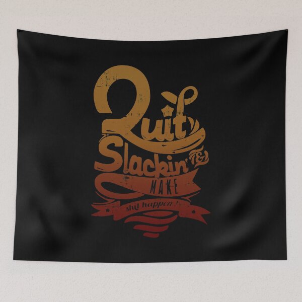 Item preview, Quit Slackin And Make Shit Happen designed and sold by CrudePlacid.