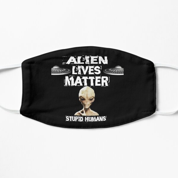 Alien Lives Matter Stupid Humans Design Flat Mask
