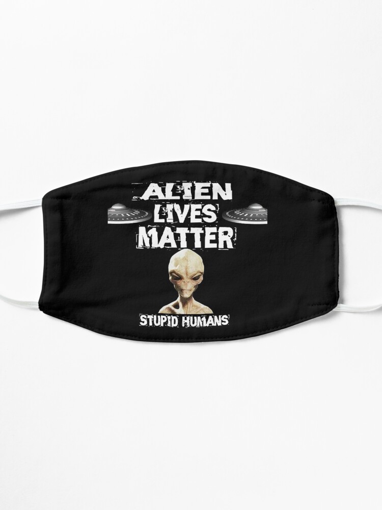 Alternate view of Alien Lives Matter Stupid Humans Design Mask
