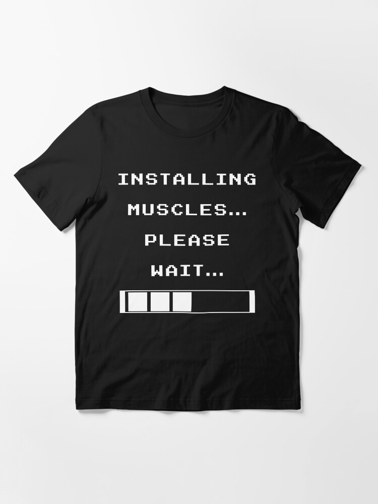 installing muscles please wait t shirt