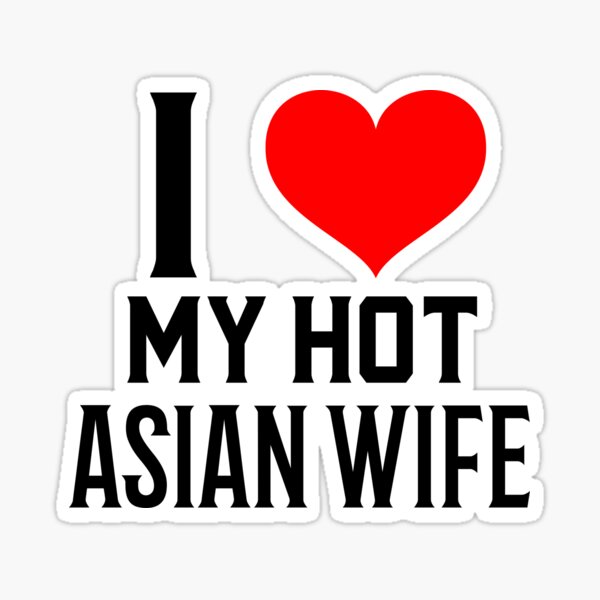 I love my hot Asian wife/