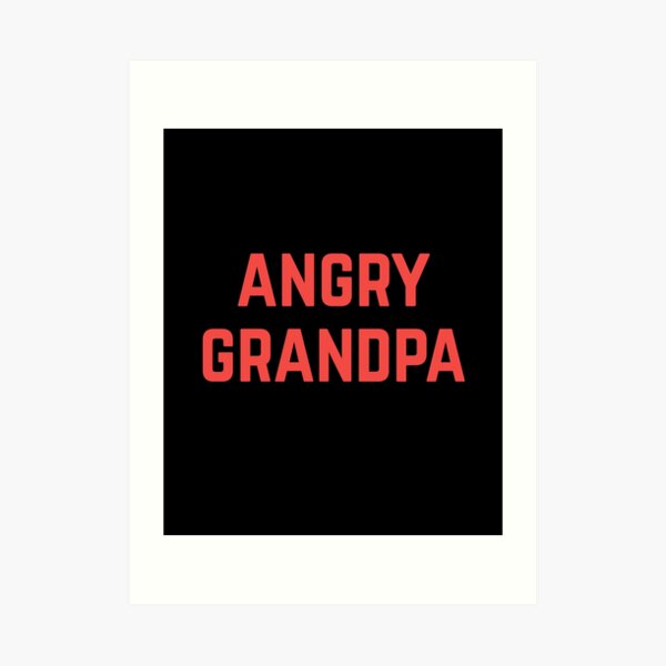 Angry Grandpa Art Prints | Redbubble