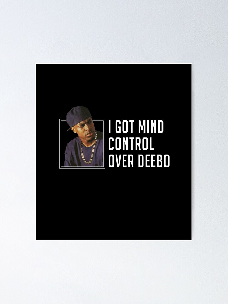 I Got Mind Control Over Deebo Poster By Primotees Redbubble