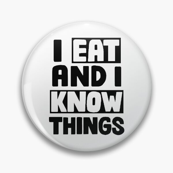 Item preview, I Eat And I Know Things designed and sold by Garmsy.