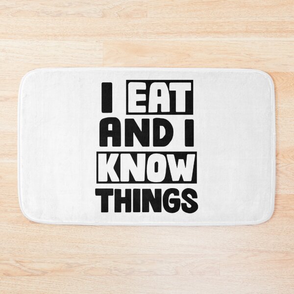Item preview, I Eat And I Know Things designed and sold by Garmsy.