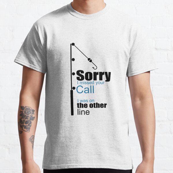 Sorry I missed your call I was on the other line Collection Classic T-Shirt