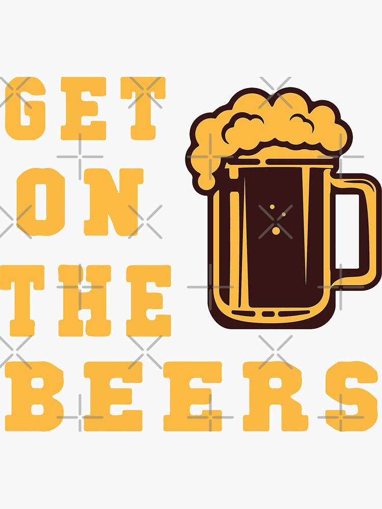 "Get On The Beers" Sticker for Sale by youssefattigui Redbubble
