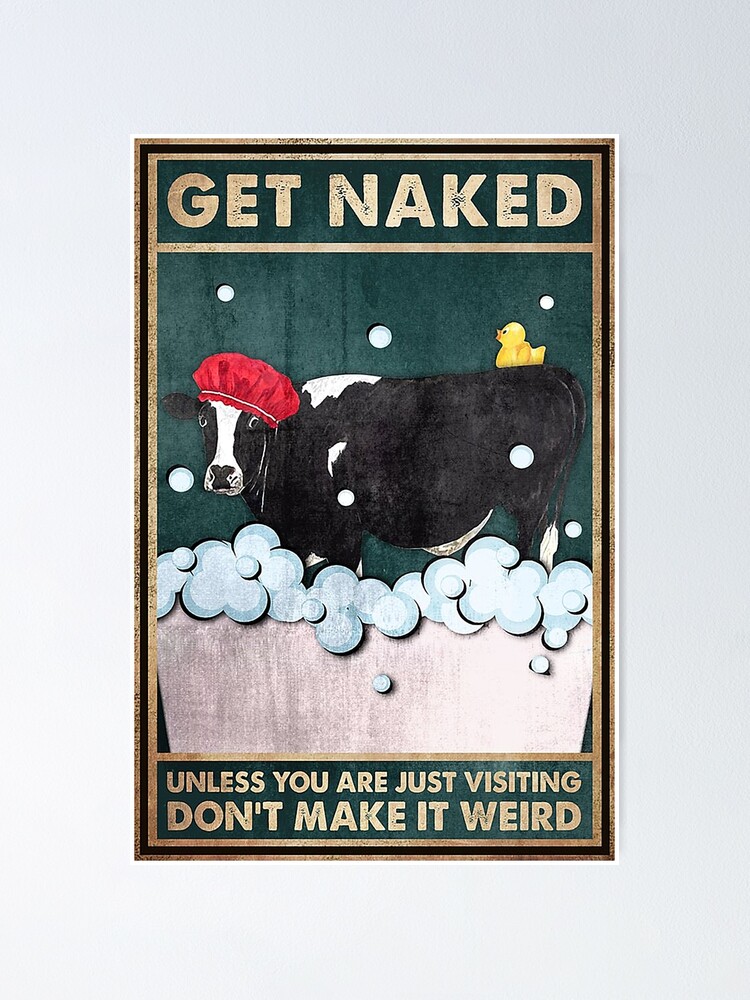 Cow Get Naked Unless You Are Just Visiting Don T Make It Weird Funny Gift For Cow Lover Poster