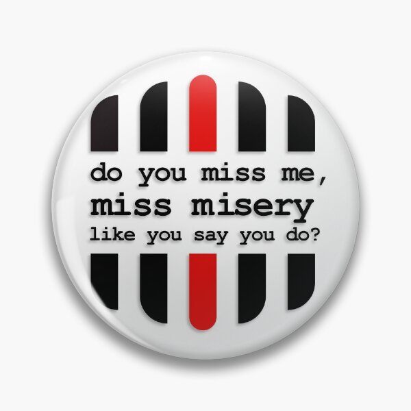 Item preview, Do you miss me, miss misery like you say you do? designed and sold by Chaotic Neutral.