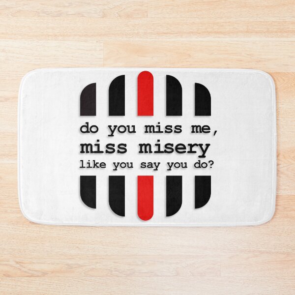 Item preview, Do you miss me, miss misery like you say you do? designed and sold by Chaotic Neutral.