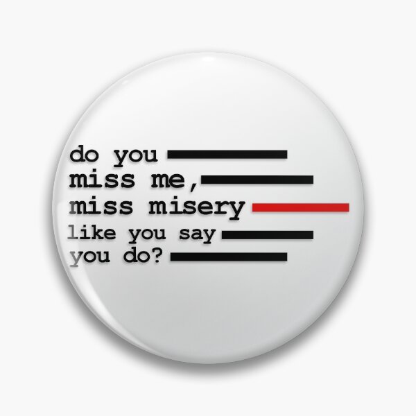 Item preview, Do you miss me, miss misery like you say you do? designed and sold by Chaotic Neutral.