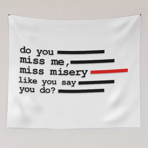 Item preview, Do you miss me, miss misery like you say you do? designed and sold by Chaotic Neutral.