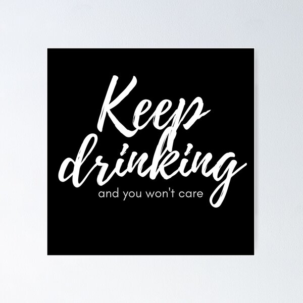 Item preview, Keep Drinking (and you wont care) designed and sold by SweetAndSpice.