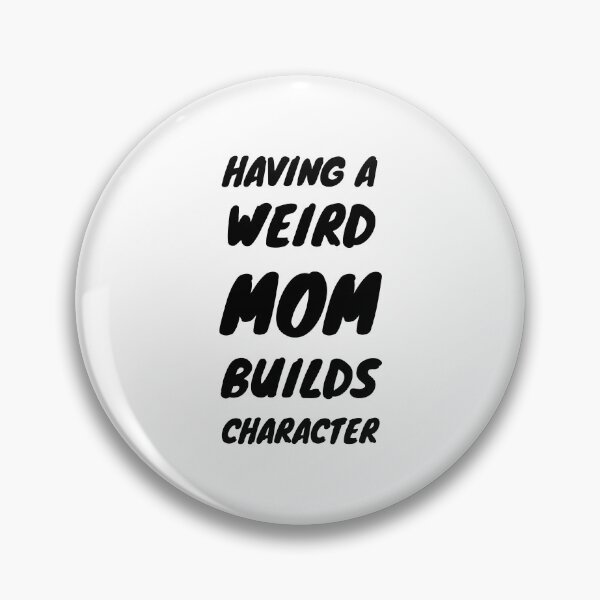 Item preview, Having A Weird MOM Builds Character designed and sold by momsnpops.
