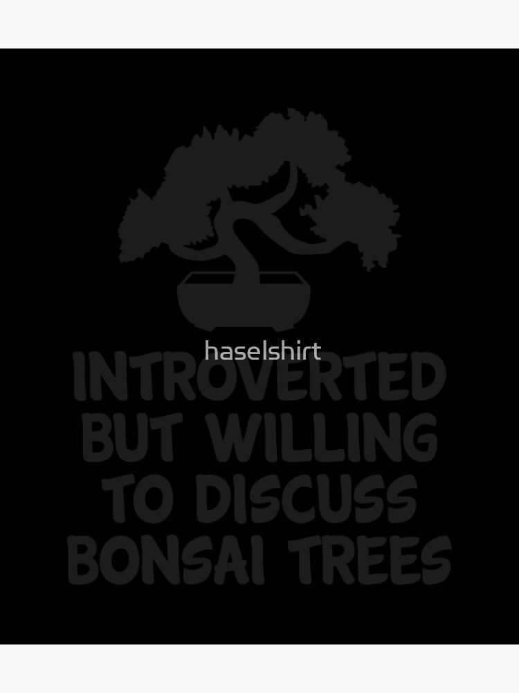 "Bonsai Funny Quote Introverted Tree Planting " Poster by haselshirt