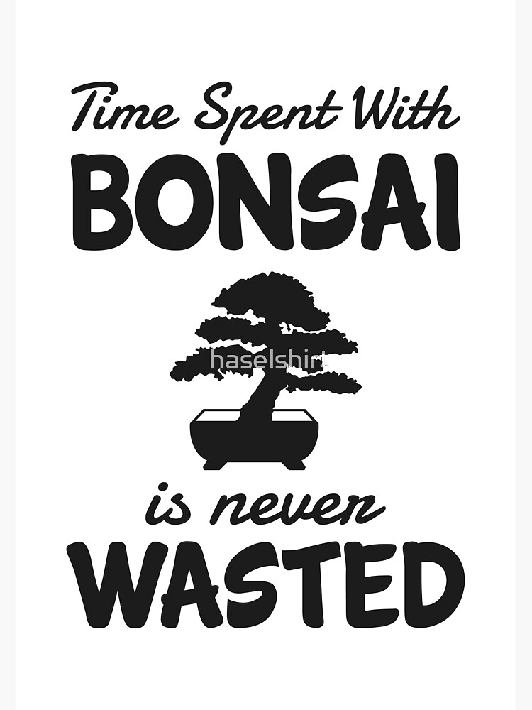 "Bonsai Funny Quote Time With Bonsaitree Planting" Poster for Sale by