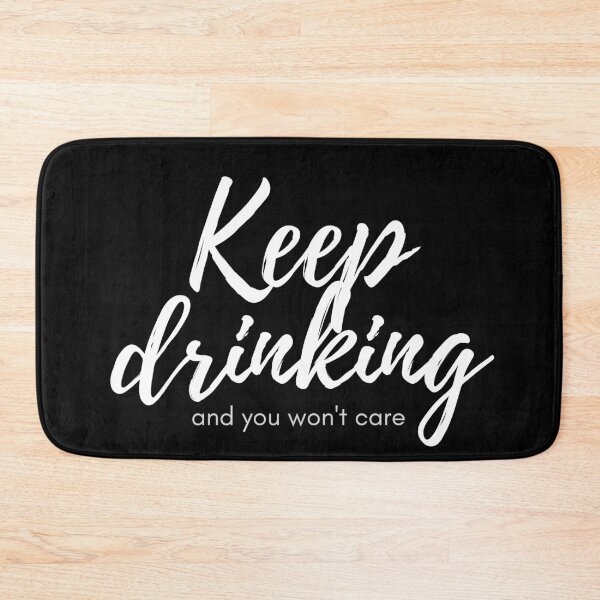 Item preview, Keep Drinking (and you wont care) designed and sold by SweetAndSpice.
