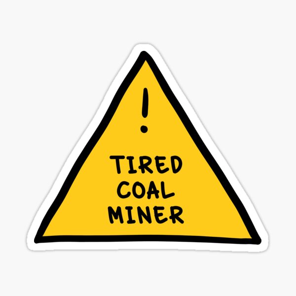Item preview, ⚠ Tired Coal Miner ⚠ designed and sold by orlumbuspirate.