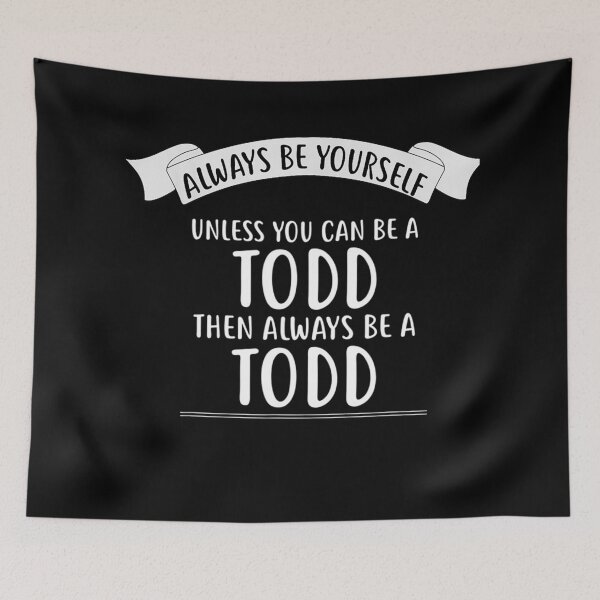 Item preview, Always be Yourself Unless You Can be a TODD designed and sold by mcinnesstore.