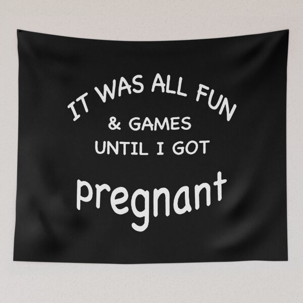Item preview, It Was All Fun And Games Until I Got Pregnant designed and sold by NearDoubt.