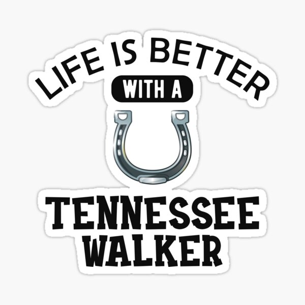 Tennessee Walker Horse - Life is better with a tennessee Sticker