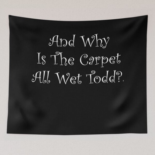 Item preview, And Why Is The Carpet All Wet Todd Christmas designed and sold by mcinnesstore.