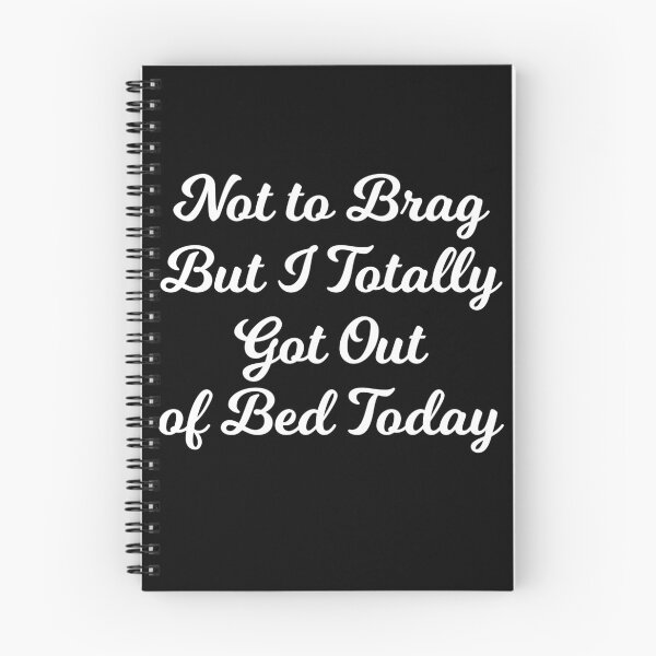 Item preview, Not to Brag But I Totally Got Out of Bed Today designed and sold by Albatrozz.
