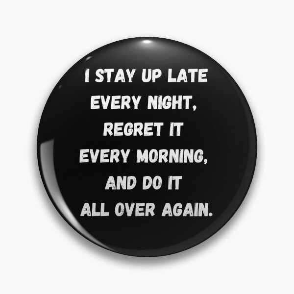 Item preview, I stay up late every night, regret it every morning, and do it all over again. designed and sold by coffeetea2020.