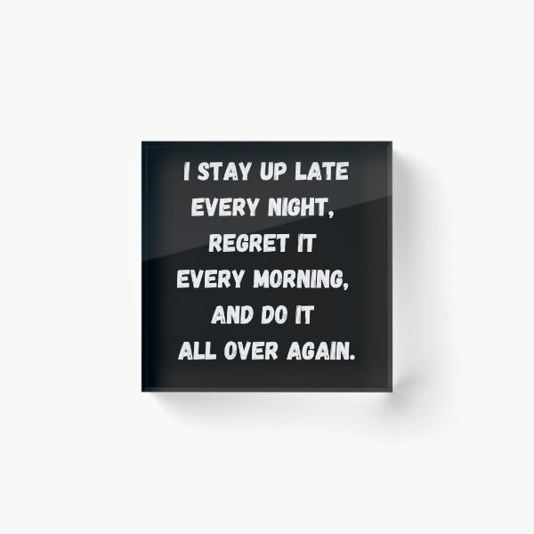 Item preview, I stay up late every night, regret it every morning, and do it all over again. designed and sold by coffeetea2020.