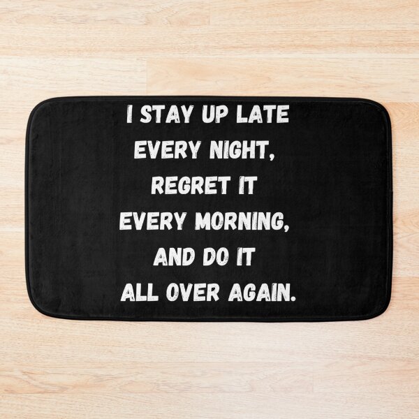 Item preview, I stay up late every night, regret it every morning, and do it all over again. designed and sold by coffeetea2020.