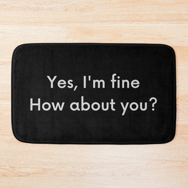 Item preview, Yes Im Fine. How about you? designed and sold by SweetAndSpice.