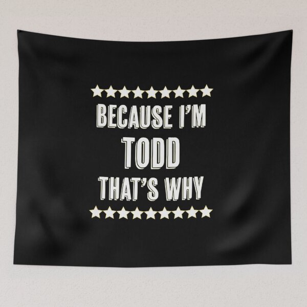 Item preview, Because Im - TODD - Thats Why  Funny Name Gift designed and sold by mcinnesstore.
