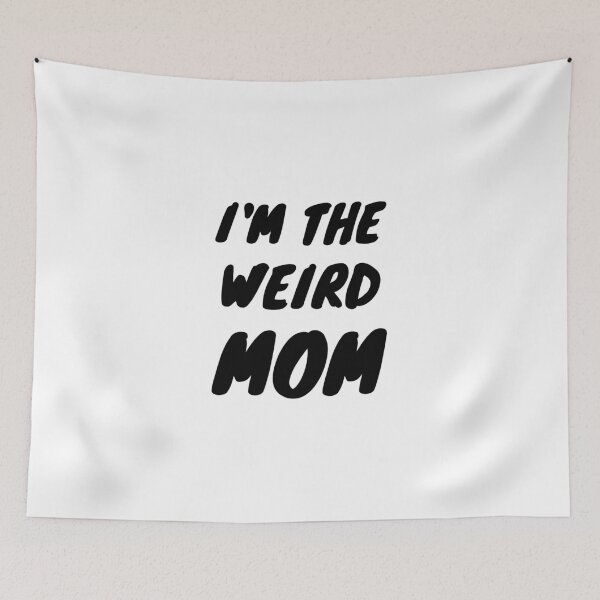 Item preview, I'm The Weird MOM designed and sold by momsnpops.