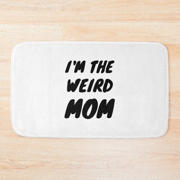 Item preview, I'm The Weird MOM designed and sold by momsnpops.