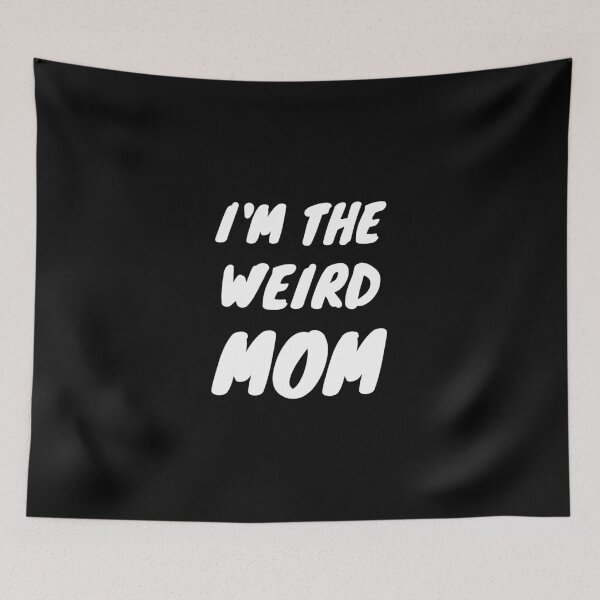 Item preview, I'm The Weird MOM designed and sold by momsnpops.