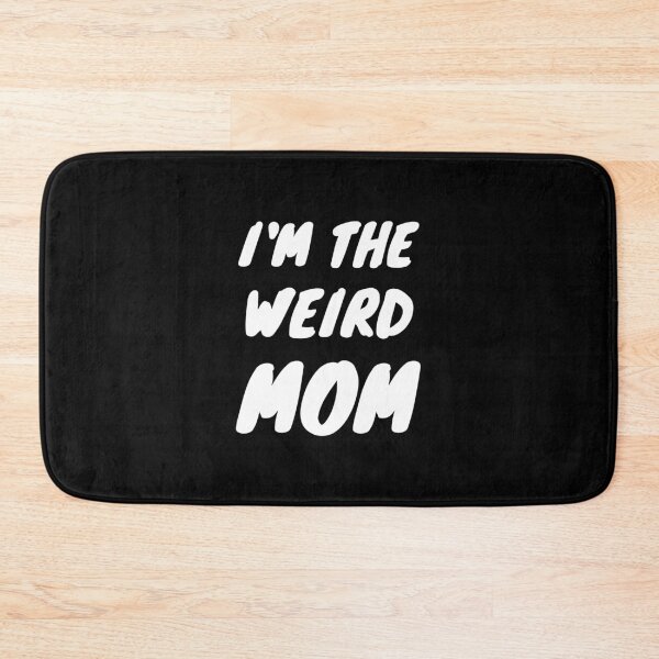 Item preview, I'm The Weird MOM designed and sold by momsnpops.
