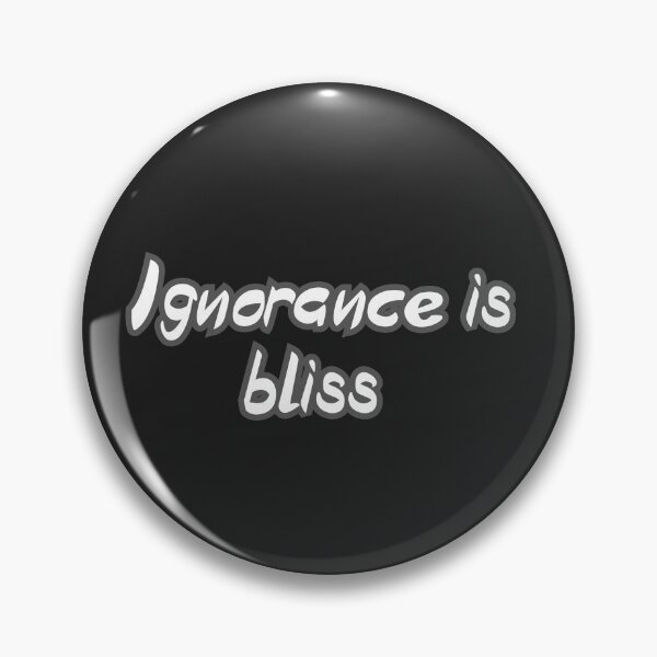 Item preview, ignorance is bliss designed and sold by Inspiring Strokes.