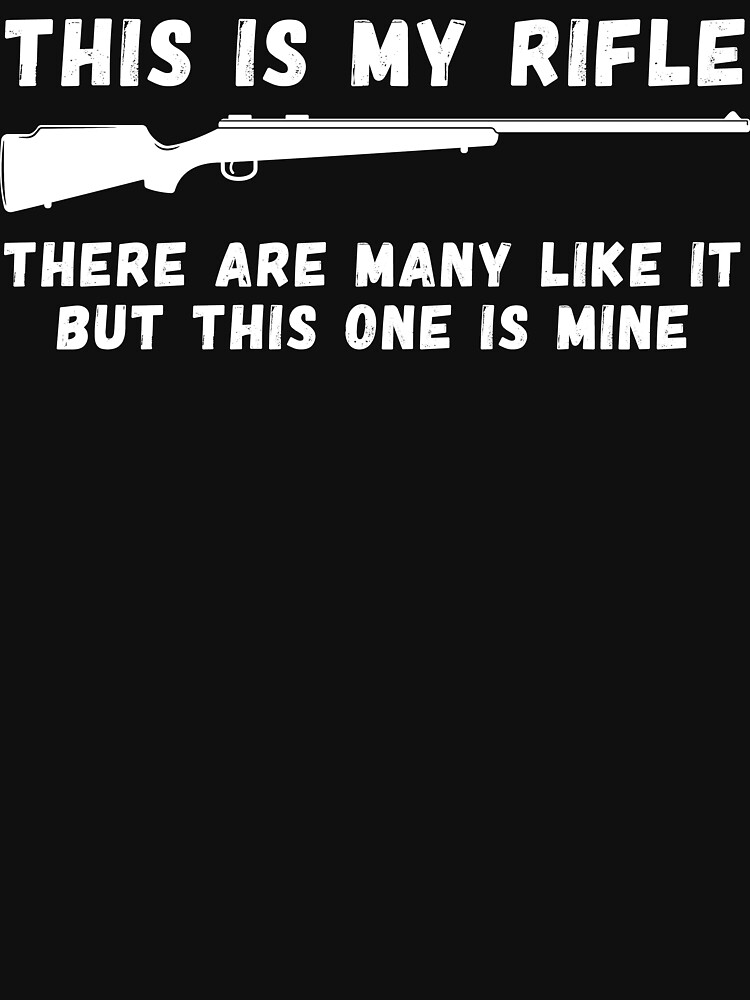 "This Is My Rifle There Are Many Like It T Shirt" Tshirt for Sale by