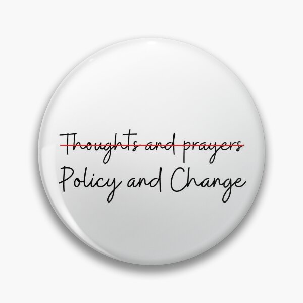 Item preview, POLICY AND CHANGE No thoughts and prayers designed and sold by RayPrint.