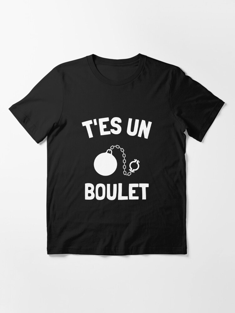 T Shirt T Es Un Boulet Humour Anniversaire Droles Ami Par Joozybart Redbubble