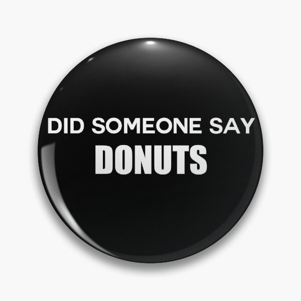 Item preview, Did someone say donuts  designed and sold by Bella's Merch.