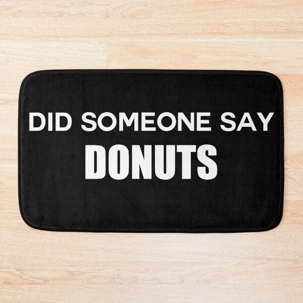 Item preview, Did someone say donuts  designed and sold by Bella's Merch.