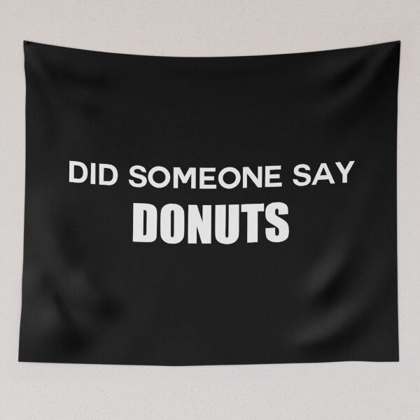 Item preview, Did someone say donuts  designed and sold by Bella's Merch.