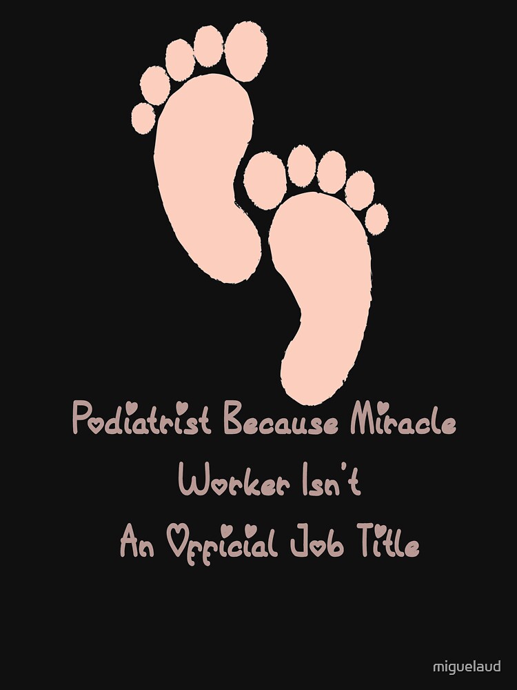"Podiatrist Because Miracle Worker Isn't an Official Job Title Funny