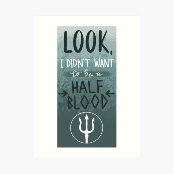 Look, I Didn't Want to be a Half Blood Art Print