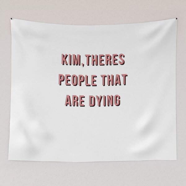 Item preview, Kim, There's People That Are Dying designed and sold by Quoteeble.