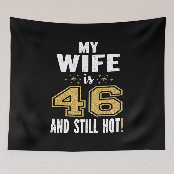 Item preview, My Wife Is 46 And Still Hot 46th Birthday Gift For Her design designed and sold by Grabitees.